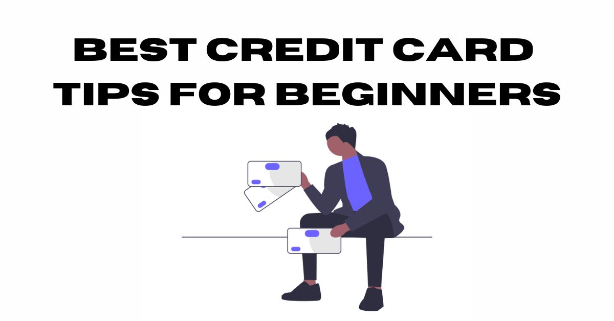 10 MUST-READ Credit Card Tips for Beginners